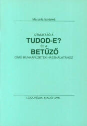 Logopédia Útmutató a Tudod-e? és a Betűző c. munkafüzetek használatához (LG0115)