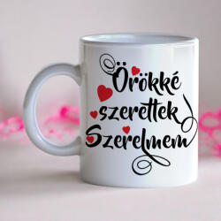  Örökké szeretlek Szerelmem - egyedi feliratos bögre szerelmeseknek (b02)