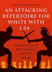 New in Chess An Attacking Repertoire for White with 1. d4