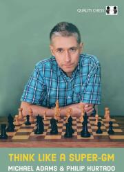 Quality chess Think Like a Super-GM by Michael Adams