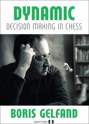 Quality chess Dynamic Decision Making in Chess by Boris Gelfand
