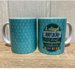 Bögre - A világot az Anyukák - Ajándék Anyának - Anyák napi ajándék (B908)