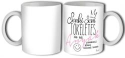 Bögre - Senki sem tökéletes Anyák - Ajándék Anyának - Anyák napi ajándék (B717)