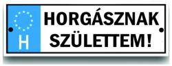  Rendszámtábla - Horgásznak születtem - Vicces ajándék (DR7042)