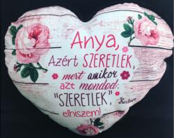  Nagy szív párna - Anya azért szeretlek - Ajándék Anyukáknak - Anyák napi ajándék (P274)