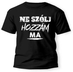 Vicces Pólók - Ne szólj hozzám ma - Unisex Póló - Ajándék Férfiaknak - Ajándék Nőknek (PX183L)