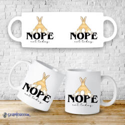  Nope! Not today - Nyuszi bögre - szupicuccok