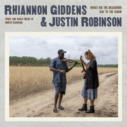 Giddens, Rhiannon & Justin Robinson What Did The Blackbird Say To The Crow - facethemusic - 5 590 Ft