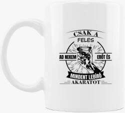 Los Polos Csak a feles ad nekem erőt és mindent lebíró akaratot bögre