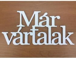  Fa - "Már vártalak" felirat koszorúra fehér 9, 5x20cm - koszorúhoz és asztaldíszhez