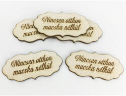 Natúr fa - "Nincsen otthon macska nélkül" fodros tábla 5db/csomag - papelito