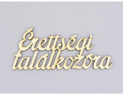  Natúr fa - "Érettségi találkozóra" felirat 6, 5x15cm - feliratként és tábladíszként