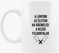 Los Polos A lányom az életem ha ráemeled a kezed felbontalak bögre