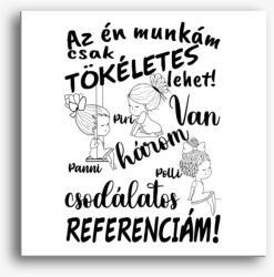 Los Polos Az én munkám csak tökéletes lehet, csodálatos referenciám lány lány lány vászonkép