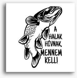 Los Polos Horgászoknak A halak hívnak mennem kell Amúr vászonkép