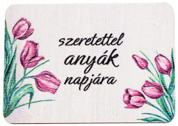 4db. "Szeretettel anyák napjára" feliratos dekor fa tábla 7 x 5cm (GV04-705)
