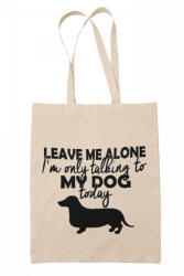I only talk to my dog today - Vászontáska (147696)