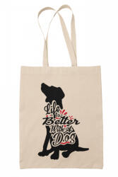  Life is better with dogs (2féle) - Vászontáska (792802)