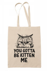 You gotta be kitten me - Vászontáska (243771)