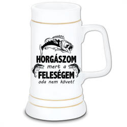 Horgászom mert a feleségem oda nem követ - Kerámia Söröskorsó (felskorso26)