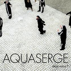 Aquaserge Deja-Vous?