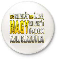 printfashion Kis munkát kis ívben, nagy munkát nagy ívben kell elkerülni - Kitűző, hűtőmágnes - Fehér (17214616)