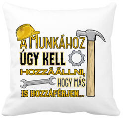 printfashion A munkához úgy kell hozzáállni hogy más is hozzáférjen - Párnahuzat, Díszpárnahuzat - Fehér (17218095)