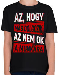 printfashion az hogy más dolgozik az nem ok a munkára - Gyerek póló - Fekete (17212485)
