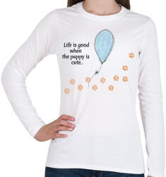 printfashion Life is good when the puppy is cute - Női hosszú ujjú póló - Fehér (17318983)