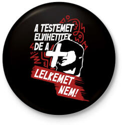 printfashion A testemet elvihetitek, de a lelkemet NEM! - Kitűző, hűtőmágnes - Fekete (16919339)