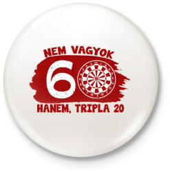 printfashion Nem vagyok 60 hanem tripla 20 - Egyedi számokkal - Kitűző, hűtőmágnes - Fehér (17210500)
