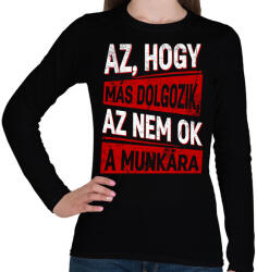 printfashion az hogy más dolgozik az nem ok a munkára - Női hosszú ujjú póló - Fekete (17212462)