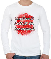 printfashion Dolgozzanak az idősek ők már úgyis megszokták - Férfi hosszú ujjú póló - Fehér (17212862)