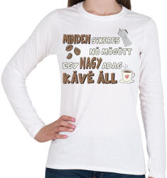 printfashion Minden sikeres nő mögött egy nagy adag kávé áll - Női hosszú ujjú póló - Fehér (17303785)