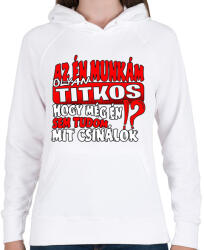 printfashion Az én munkám olyan titkos hogy még én sem tudom mit csinálok - Női kapucnis pulóver - Fehér (17237222)