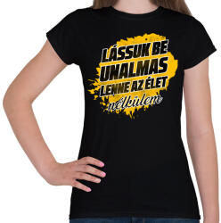 printfashion Lássuk be unalmas lenne az élet nélkülem - Női póló - Fekete (17227192)