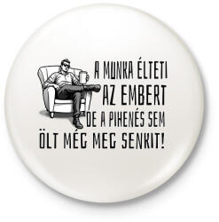 printfashion A munka élteti az embert, de a pihenés sem ölt még meg senkit - Kitűző, hűtőmágnes - Fehér (17206878)