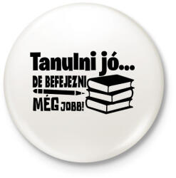 printfashion Tanulni jó, de befejezni még jobb! - Kitűző, hűtőmágnes - Fehér (17358926)