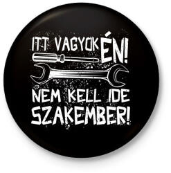 printfashion itt vagyok én nem kell ide szakember fehér - Kitűző, hűtőmágnes - Fekete (17195179)