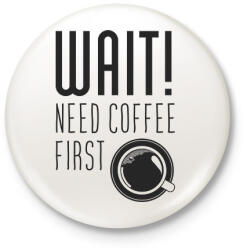 printfashion Várj, először kávé : ) - Kitűző, hűtőmágnes - Fehér (16937378)