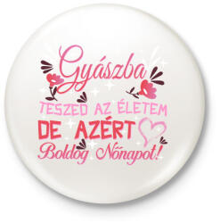 printfashion Gyászba teszed az életem de azért boldog nőnapot! - Kitűző, hűtőmágnes - Fehér (17296490)