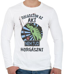printfashion Dolgozzon az aki nem tud horgászni - Férfi hosszú ujjú póló - Fehér (17236258)