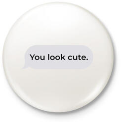 printfashion You look cute. - Kitűző, hűtőmágnes - Fehér (17267696)