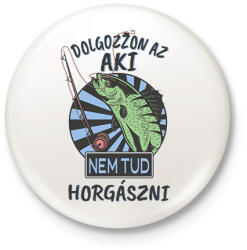 printfashion Dolgozzon az aki nem tud horgászni - Kitűző, hűtőmágnes - Fehér (17236662)