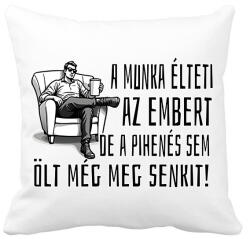 printfashion A munka élteti az embert, de a pihenés sem ölt még meg senkit - Párnahuzat, Díszpárnahuzat - Fehér (17206859)