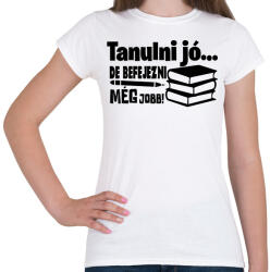printfashion Tanulni jó, de befejezni még jobb! - Női póló - Fehér (17358553)