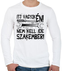 printfashion itt vagyok én nem kell ide szakember fekete - Férfi hosszú ujjú póló - Fehér (17194324)