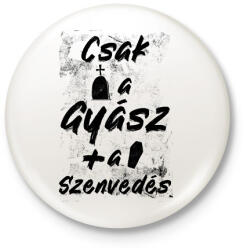 printfashion Csak a gyász meg a szenvedés - Kitűző, hűtőmágnes - Fehér (16938262)