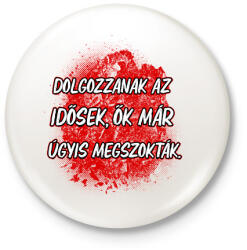 printfashion Dolgozzanak az idősek ők már úgyis megszokták - Kitűző, hűtőmágnes - Fehér (17213266)