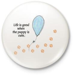 printfashion Life is good when the puppy is cute - Kitűző, hűtőmágnes - Fehér (17319338)